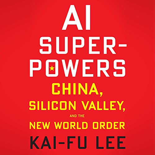 Kai-Fu Lee: AI Superpowers